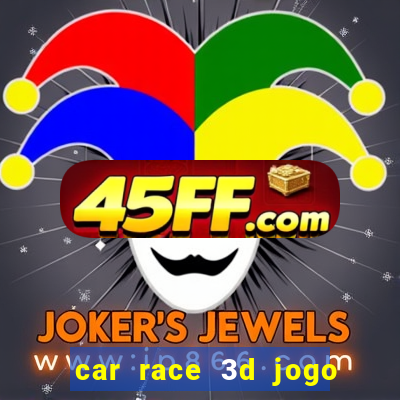car race 3d jogo de carros